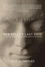 <i>Ned Kellys Last Days: Setting the record straight on the death of an outlaw</i>