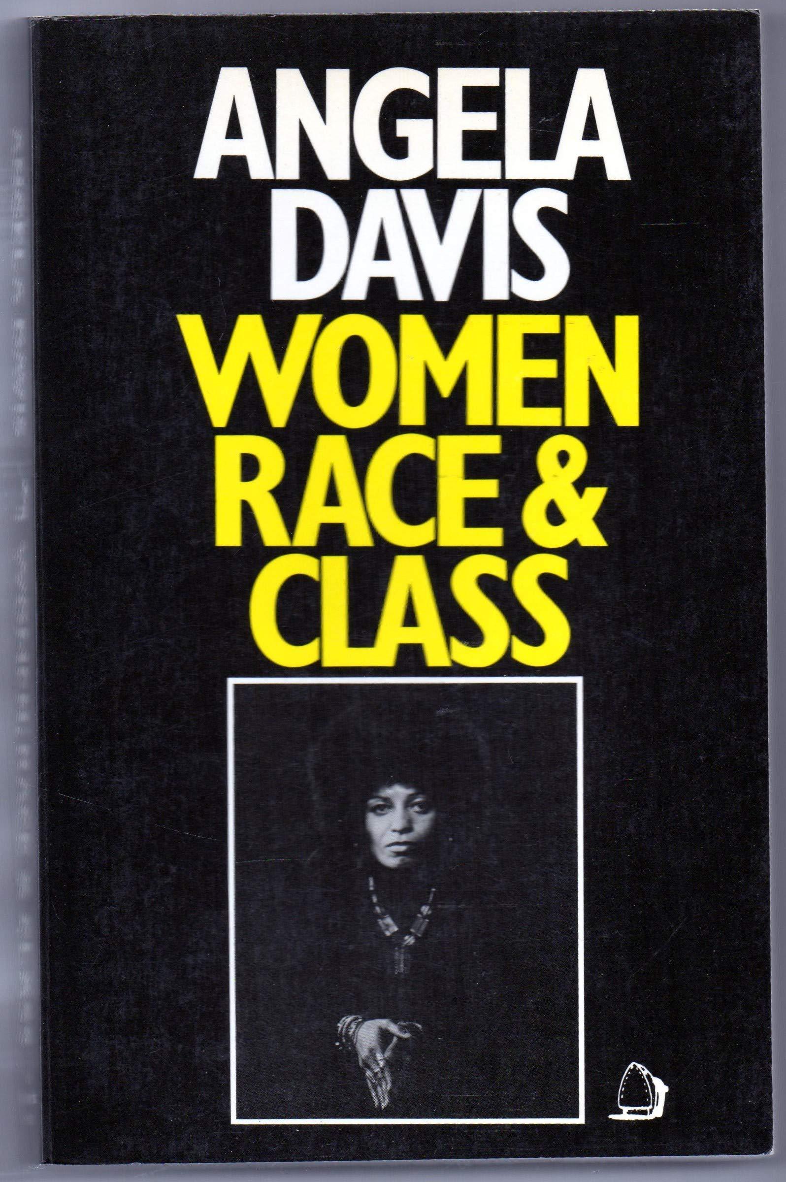 A book cover with white and yellow text. The cover is black. The text reads Angela Davis Women, Race & Class. There is a picutre in the centre of Angela Davis. 