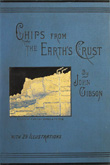 Chips from the Earth’s Crust; or, short stories in natural science.  John Gibson. 1894